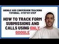 Google Ads Conversion Tracking [SETUP]: Step By Step (Track Form Leads AND Call Leads)