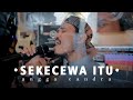 SEKECEWA ITU - Angga Candra | Cover By Valdy Nyonk