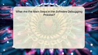 What Are the Main Steps in the Software Debugging Process? | Learn To Troubleshoot News