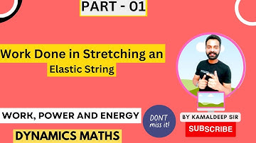 work done in stretching an elastic string I work, power and energy I Dynamics I kamaldeep nijjar