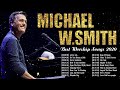 Hits Christian Worship Songs of Michael W  Smith 2020 ✝️ Praise and Worship Songs Medley