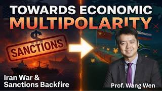 IRAN WAR CHANGING GLOBAL FINANCE AND TRADE. DOLLAR HEGEMONY ENDING. CHINA'S NEW ROLE. PROF. WANG WEN