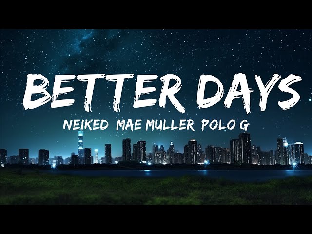 NEIKED, Mae Muller, Polo G - Better Days (Lyrics) do you remember last night cause i blacked out |