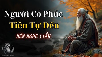 TIỀN VÀ PHÚC KHÍ GỐC RỄ CỦA GIÀU SANG | CHÂN LÝ CỔ NHÂN