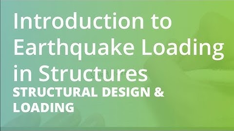 Introduction to Earthquake Loading in Structures | Structural Design & Loading