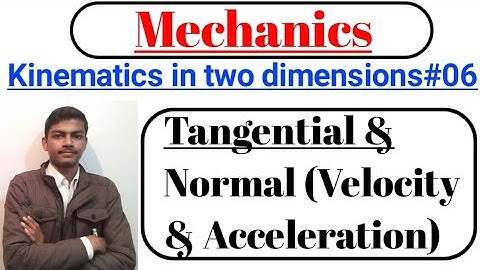 Mechanics #20. Tangential and normal Velocity & Acceleration.