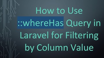 How to Use ::whereHas Query in Laravel for Filtering by Column Value