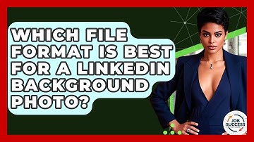 Which File Format Is Best For A LinkedIn Background Photo? - Job Success Network
