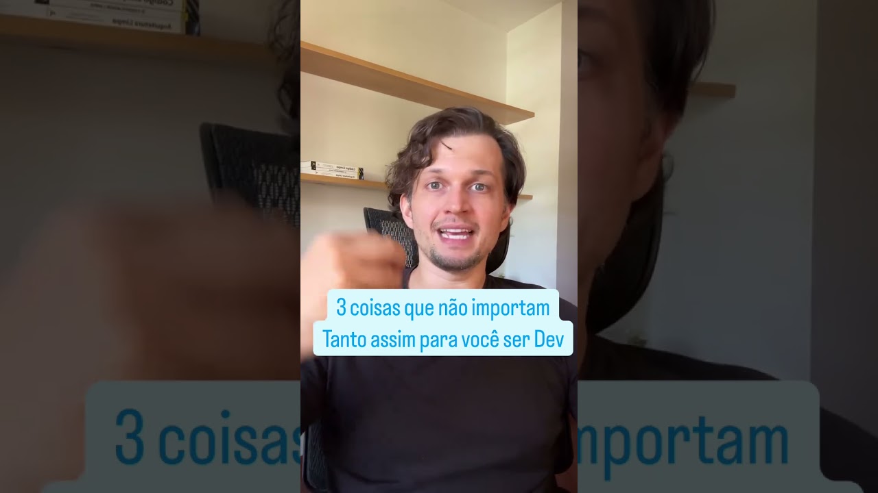 3 Coisas que NÃO importam tanto assim para você ser Dev