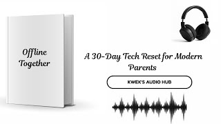 Offline Together: A 30-Day Tech Reset for Modern Parents