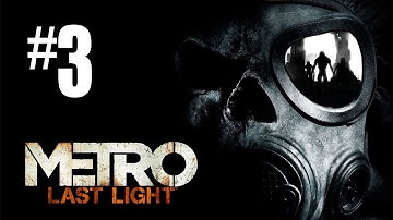 Metro Last Light Gameplay Walkthrough - Part 3 - SAVE OUR FRIEND!! (Xbox 360/PS3/PC HD)