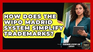 How Does The WIPO Madrid System Simplify Trademarks - Trademark and Patent Law Experts