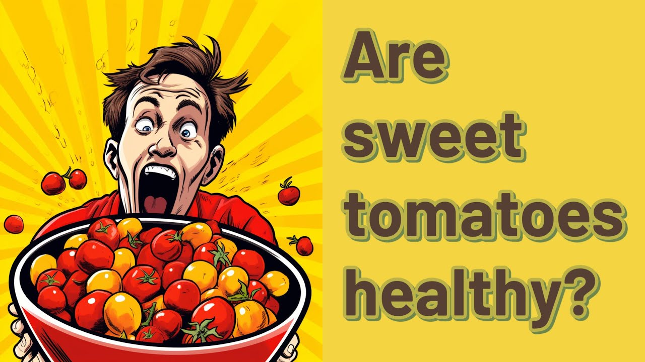 Are sweet tomatoes healthy? YouTube