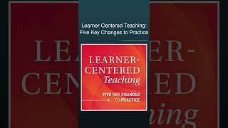 Learner-Centered Teaching: Five Key Changes to Practice