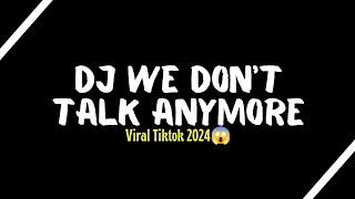 Mentahan CCP Lirik Lagu || DJ We Don't Talk Anymore || Viral Tiktok 2024
