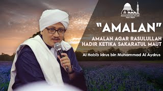 Amalan Agar Rasulullah Hadir Ketika Sakaratul Maut rutinan Mr Sda   Al Habib Idrus Alaydrus