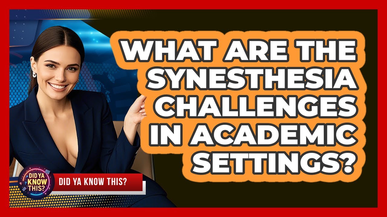 What Are The Synesthesia Challenges In Academic Settings? - Did Ya Know This