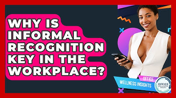 Why Is Informal Recognition Key In The Workplace? - Office Wellness Insights