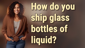 How do you ship glass bottles of liquid?