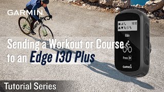 Tutorial - Sending a Workout or Course to an Edge 130 Plus