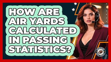 How Are Air Yards Calculated In Passing Statistics?
