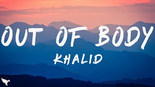 khalid out of body lyrics