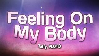 Taffy - Feeling On My Body (Lyrics) ft. PLUTO