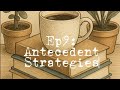Ep9: Antecedent Strategies