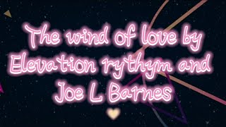 The wind of love-Elevation rythym ft Joe L Barnes [Video lylics]