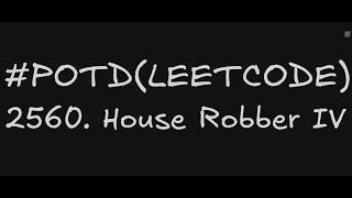2560. House Robber IV | Leetcode Daily Challenge | Easily Explained | Using Binary Search