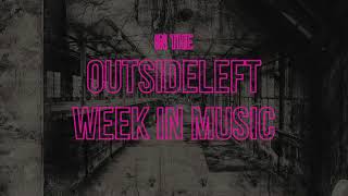 Outsideleft Week in Music in OUTSIDELEFT