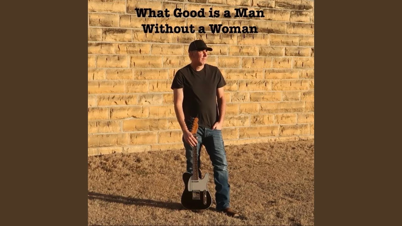 What Good Is a Man Without a Woman - YouTube
