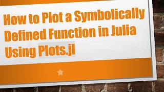 How to Plot a Symbolically Defined Function in Julia Using Plots.jl