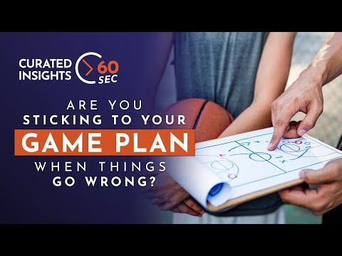 Are you sticking to your game plan when things go wrong?