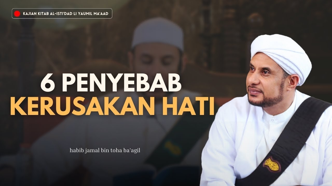 6 HAL YANG DAPAT MERUSAK HATI | HABIB JAMAL BIN TOHA BA'AGIL