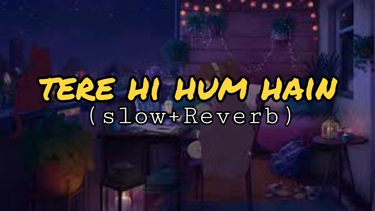 Hi Hum Tere hi hum hain || prateek kuhad lyrics video (Slowed+Reverbed - YouTube