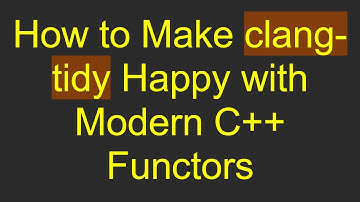 How to Make clang-tidy Happy with Modern C++ Functors
