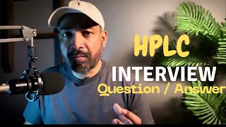 HPLC INTERVIEW QUESTION AND ANSWER 