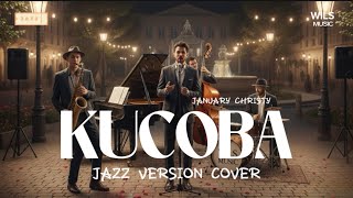 Kucoba – January Christy (Jazz Version Cover) | A Jazz Version Full of Feeling & Nostalgia by Wil...