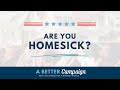 A Better Campaign - Are You Homesick? - October 13, 2024