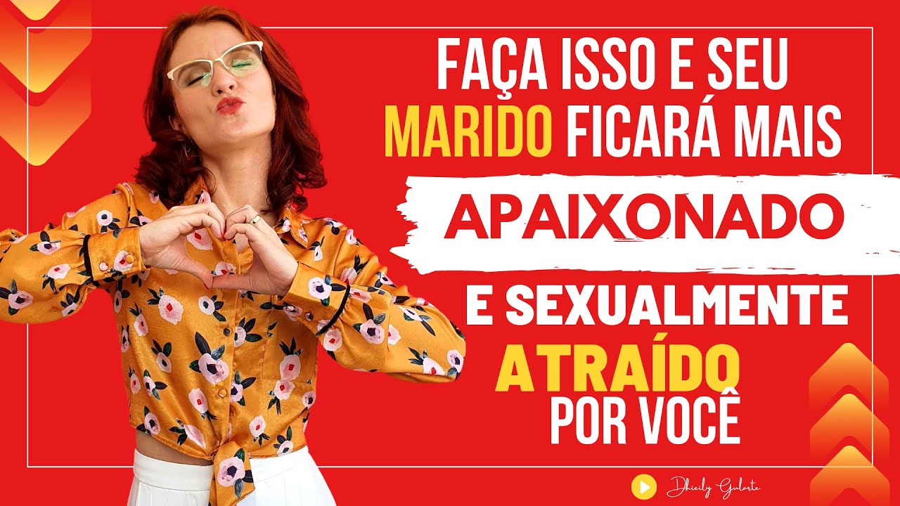 FAÇA ISSO E SEU MARIDO FICARÁ MAIS APAIXONADO E ATRAÍDO POR VOCÊ