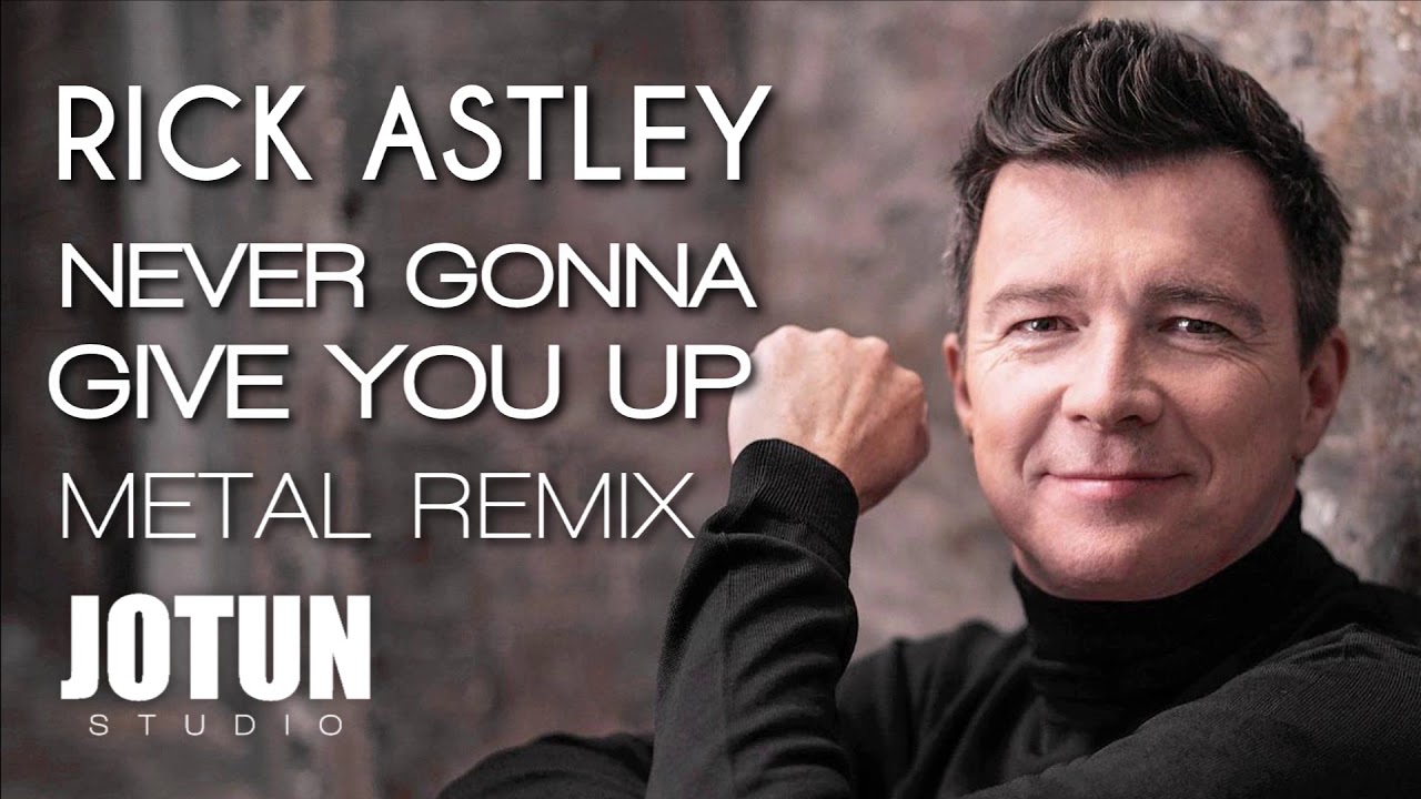 Rick Astley - Never Gonna Give You Up (Metal remix)