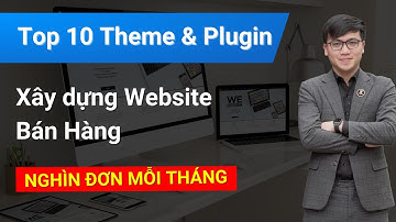Top 10 Plugin Theme Hàng Đầu Giúp Xây Dựng Website Bán Hàng Nghìn Đơn Mỗi Tháng