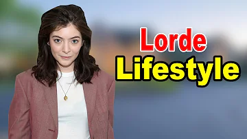 Lorde - Lifestyle, Boyfriend, Family, Hobbies, Net Worth, Biography 2020 | Celebrity Glorious