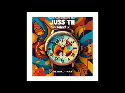 Justine Juss Tii - Ke Nako Yaka (ft. Galectik)