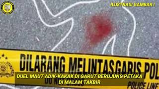Duel Maut Adik-Kakak di Garut Berujung Petaka di Malam Takbiran. Police Line (25/05)