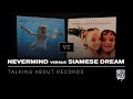 Album Face Off ~ Nevermind VS Siamese Dream | Talking About Records
