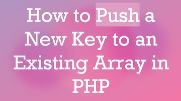 How to Push a New Key to an Existing Array in PHP