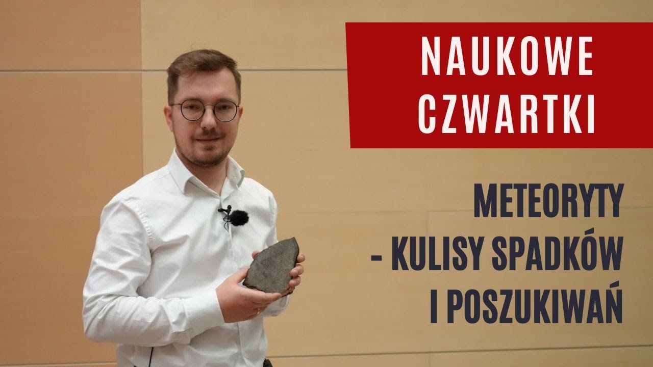 Naukowe Czwartki: Meteoryty - kulisy spadków i poszukiwań - Mateusz Żmija
