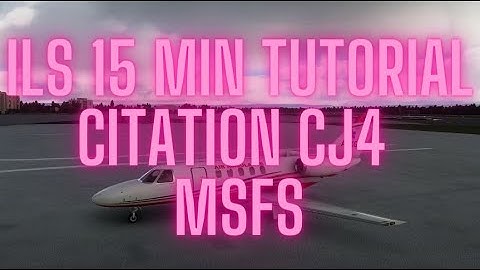 ILS 15 min Tutorial Citation CJ4 Flight Simulator 2020